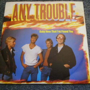 ANY TROUBLE - BABY NOW THAT I'VE FOUND YOU 7" - Nr MINT UK NEW WAVE