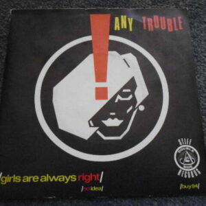 ANY TROUBLE - GIRLS ARE ALWAYS RIGHT 7" - Nr MINT STIFF NEW WAVE