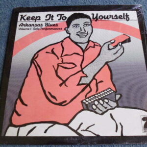 VARIOUS - KEEP IT TO YOURSELF ARKANSAS BLUES VOL 1 LP - MINT  RARE COUNTRY BLUES