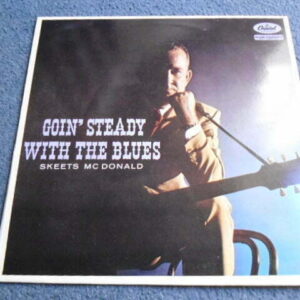 SKEETS McDONALD - GOIN' STEADY WITH THE BLUES LP - Nr MINT COUNTRY BLUES
