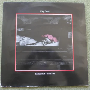 PLAY DEAD - SACROSANCT-PALE FIRE 12" - Nr MINT 1985 PUNK NEW WAVE