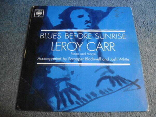 LEROY CARR - BLUES BEFORE SUNRISE LP - VG+ UK  BLUES JOSH WHITE SCRAPPER BLACKWELL